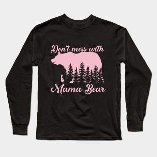 Dont Mess with Mama Bear Mothers Day Long Sleeve T-Shirt